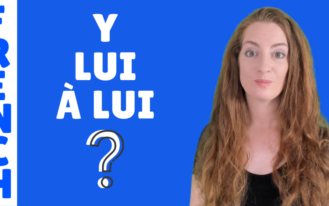 Utilisation du pronoms Y, LUI ou A LUI – Leçon de français