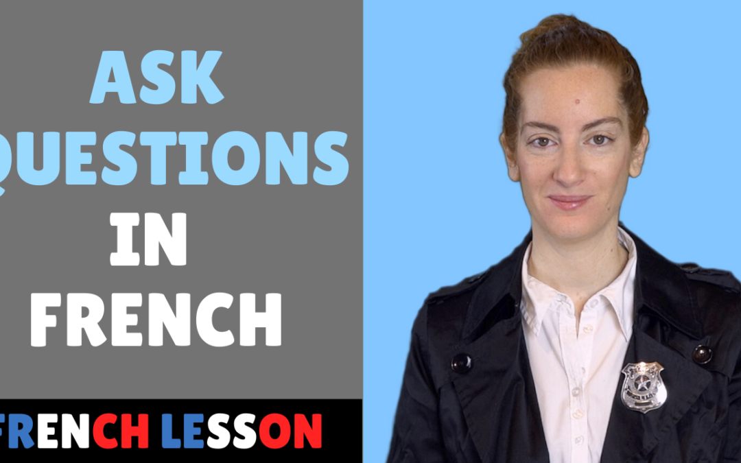 Les questions, l’interrogation – French lesson – Lecon de francais