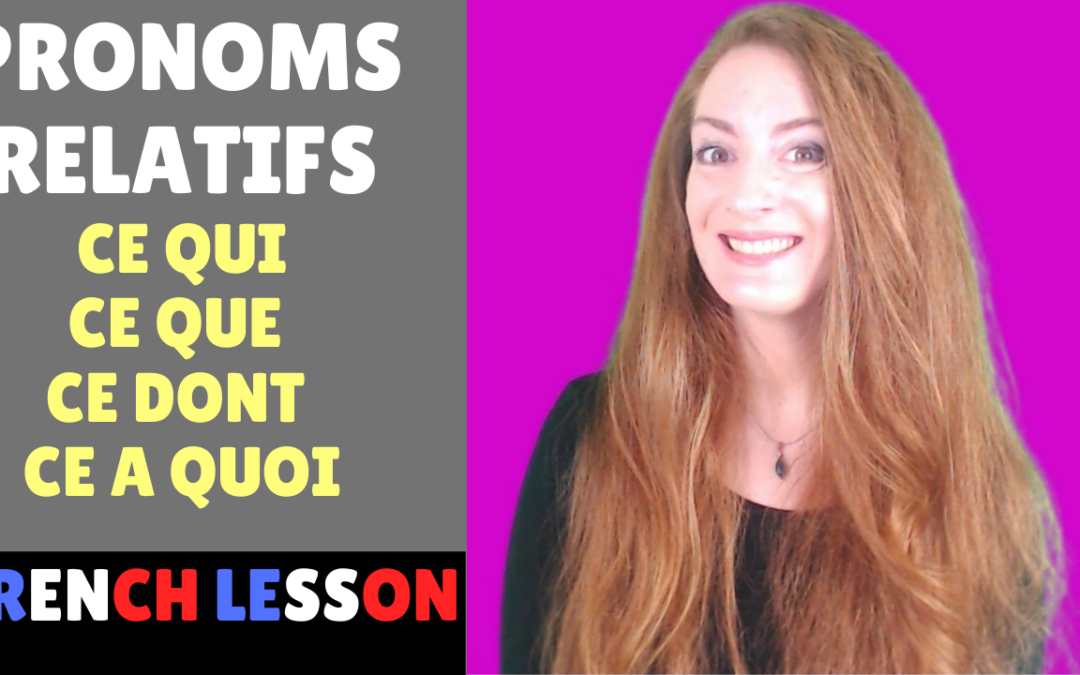 Pronoms relatifs neutres : ce qui, ce que, ce dont, ce à quoi – lecon de francais – French lesson