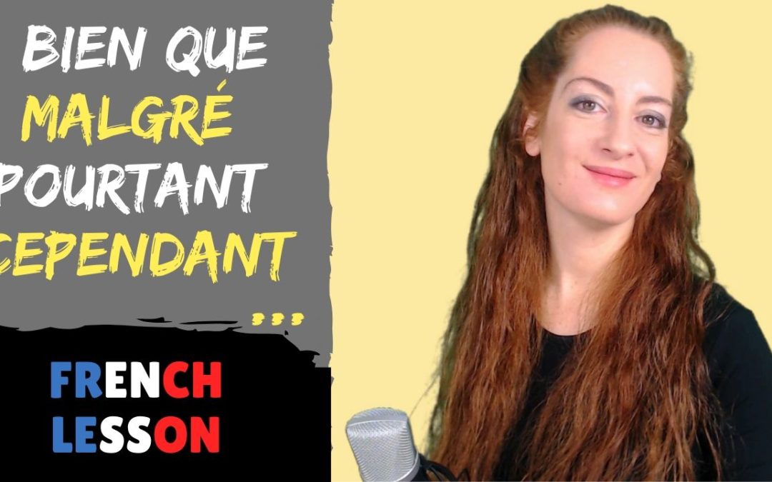 Exprimer la concession en français – French lesson – Lecon de francais