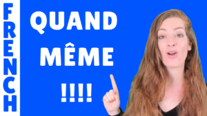 What does "Quand même" mean in French? - French vocabulary - Vocabulaire de francais